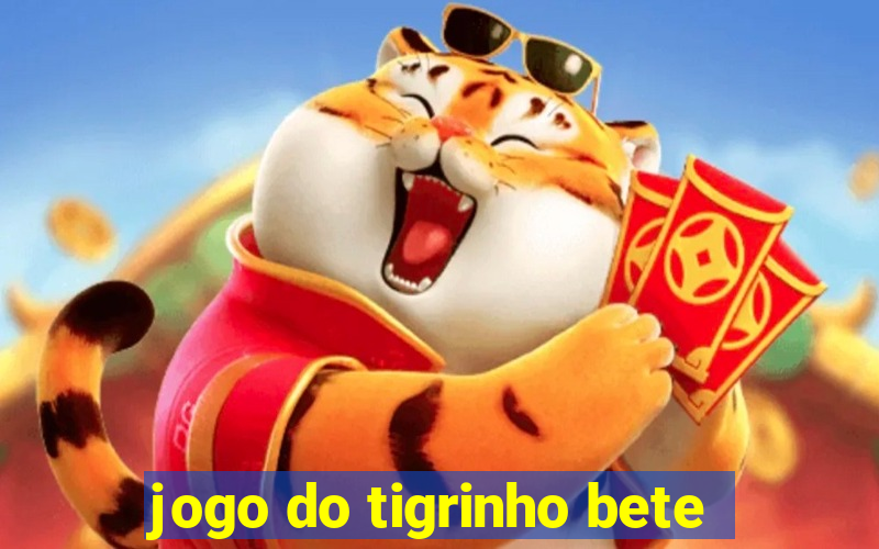 jogo do tigrinho bete